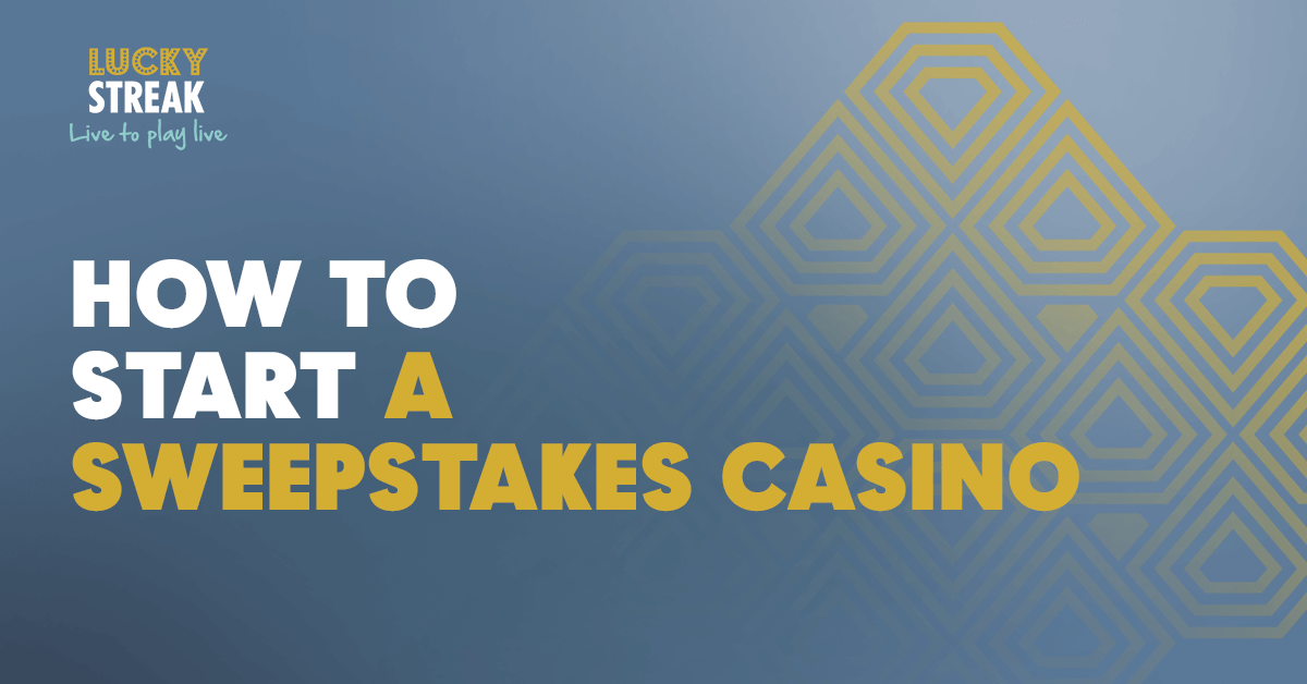 How To Start A Sweepstakes Casino | LuckyStreak